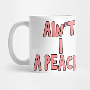 Ain't I a peach girl empowering quote Mug
